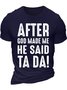 Men's After God Made Me He Said Ta Da Funny Graphic Printing Casual Cotton Text Letters T-Shirt