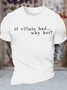 Men's If Villain Bad Why Hot Funny Graphic Printing Loose Cotton Text Letters Casual T-Shirt