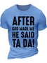 Men's After God Made Me He Said Ta Da Funny Graphic Printing Casual Cotton Text Letters T-Shirt