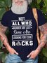 Men’s Not All Who Wander Are Lost Some Are Looking For Cool Rocks Crew Neck Cotton Regular Fit Casual T-Shirt