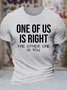 Men's One Of Us Is Right The Other One Is You Funny Graphic Printing Text Letters Cotton Casual T-Shirt