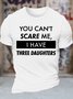 Men's You Can't Scare Me I Have Three Daughters Funny Graphic Printing Casual Text Letters Cotton T-Shirt