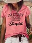 Women's I'm Sorry For What I Said When You Were Stupid Letters Casual T-Shirt