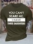 Men's You Can't Scare Me I Have Three Daughters Funny Graphic Printing Casual Text Letters Cotton T-Shirt