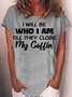 Womens I Will Be Who I Am Til They Close Casual Funny Letters T-Shirt