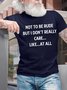 Men’s Not To Be Rude But I Don’t Really Care Like At All Crew Neck Casual T-Shirt