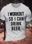 Men's I Workout So I Can Drink Beer Funny Graphic Printing Crew Neck Cotton Casual Text Letters T-Shirt
