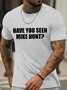 Men's Have You Seen Mike Hunt Funny Graphic Printing Casual Text Letters Crew Neck Cotton T-Shirt