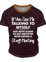 Men’s If You See Me Talking To Myself Just Move Along I’m Self Employed Crew Neck Casual T-Shirt