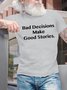 Men's Bad Decisions Make Good Stories Funny Graphic Printing Casual Cotton Text Letters Loose T-Shirt
