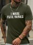 Men's I Make Cute Babies Funny Father Graphic Printing Cotton Text Letters Casual Crew Neck T-Shirt