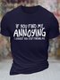 Men's If You Find Me Annoying I Suggest You Stop Finding Me Funny Graphic Printing Casual Text Letters Cotton Crew Neck T-Shirt