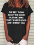 Women's funny The Best Thing About The Good Old Days Casual Letters Crew Neck T-Shirt