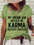 Women's My Dream Job Would Be Karma Delivery Service Casual T-Shirt