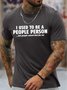 Men's I Use To Be A People Person But People Ruined Than Foe Me Funny Graphic Printing Text Letters Casual Cotton T-Shirt