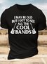 Men’s I May Be Old But I Got To See All The Cool Bands Crew Neck Casual T-Shirt