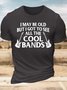 Men’s I May Be Old But I Got To See All The Cool Bands Crew Neck Casual T-Shirt