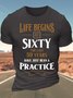 Men’s Life Begins At Sixty The Last 59 Years Have Just Bean A Practice Text Letters Casual Crew Neck Regular Fit T-Shirt