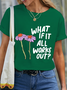 Women‘s Cute Flower What If It All Works Out? Cotton Simple Crew Neck T-Shirt