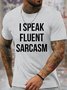 Men's I Speak Fluent Sarcasm Funny Graphic Printing Casual Loose Cotton Text Letters T-Shirt