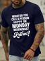 Lilicloth X Paula What Do You Call A Person Happy On Monday Mornings Retired Men’s Text Letters Casual Crew Neck T-Shirt