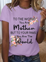 Women's To the world you are a Mother but to your family you are the World Mother's Day Cotton T-Shirt