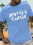 Men's Don't Be a Richard Funny Phrase Saying Comment Sarcastic Joke Humor Funny Graphic Printing Gift For Father's Day Casual Cotton Text Letters Loose T-Shirt