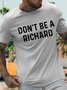 Men's Don't Be a Richard Funny Phrase Saying Comment Sarcastic Joke Humor Funny Graphic Printing Gift For Father's Day Casual Cotton Text Letters Loose T-Shirt