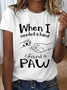 Women’s Cotton When I Needed a Hand I found a Paw T-Shirt