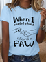 Women’s Cotton When I Needed a Hand I found a Paw T-Shirt