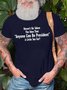 Men's Haven'T We Taken The Idea That Anyone Can Be President A Little Too Far Funny Graphic Printing Cotton Loose Casual Text Letters T-Shirt