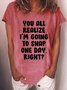 Women's Funny Word You Realize I'M Gonna Snap One Day Crew Neck Casual T-Shirt