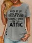 Women's Keep It Up & You'll Be A Strange Smell In The Attic Casual T-Shirt