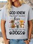 Women's Cotton God Knew My Heart Needed Love So He Sent Me My Dogs Letters T-Shirt
