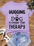 Women's Cotton Hugging My Dog Is Cheaper Than Therapy Casual Letters T-Shirt