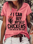 Women's Funny Word I Can Buy Myself Chickens I Can Hatch My Own Eggs Casual T-Shirt