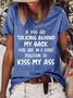 Women's Funny Word If You Are Talking Behind My Back You Are In A Good Position To Kiss My Ass T-Shirt