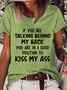 Women's Funny Word If You Are Talking Behind My Back You Are In A Good Position To Kiss My Ass T-Shirt
