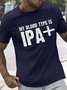 Men's My Blood Type Is Ipa Plus Funny Graphic Printing Cotton Text Letters Loose Casual T-Shirt