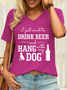 Women’s I Just Want To Drink Beer And Hang With My Dog Cotton Casual V Neck T-Shirt