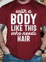 Men's With A Body Like This Who Needs Hair Funny Graphic Printing Casual Text Letters Cotton Loose T-Shirt