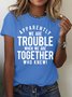 Women's Apparently We Are Trouble When We Are Together  Funny Graphic Printing Casual Cotton Crew Neck Loose T-Shirt
