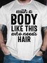Men's With A Body Like This Who Needs Hair Funny Graphic Printing Casual Text Letters Cotton Loose T-Shirt