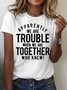 Women's Apparently We Are Trouble When We Are Together  Funny Graphic Printing Casual Cotton Crew Neck Loose T-Shirt