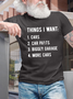 Men’s Things I Want Cars Car Parts Bigger Garage More Cars Text Letters Casual T-Shirt
