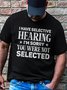 Men's I Have Selective Hearing I'm Sorry You Were Not Selected Funny Graphic Printing Casual Loose Crew Neck Cotton T-Shirt