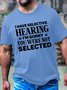 Men's I Have Selective Hearing I'm Sorry You Were Not Selected Funny Graphic Printing Casual Loose Crew Neck Cotton T-Shirt