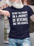Men's Funny Before You Embark On A Journey Of Revenge Dig Two Graves Graphic Printing Casual Cotton T-Shirt