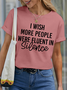 Women’s I Wish More People Were Fluent In Silence Funny Cotton Text Letters Casual T-Shirt