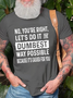 Men's Cotton Funny Sarcastic No You Are Right Let's Do It The Dumbest Way Possible T-Shirt